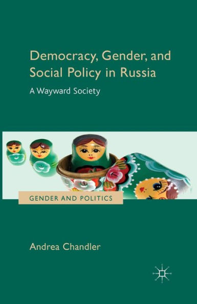 Democracy, Gender, and Social Policy Russia: A Wayward Society