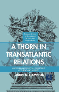 Title: A Thorn in Transatlantic Relations: American and European Perceptions of Threat and Security, Author: M. Hampton