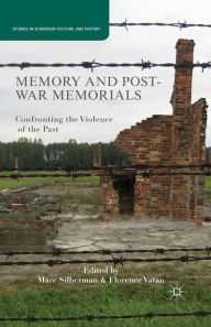 Title: Memory and Postwar Memorials: Confronting the Violence of the Past, Author: M. Silberman