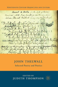 Title: John Thelwall: Selected Poetry and Poetics, Author: J. Thompson