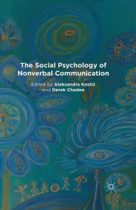 Title: The Social Psychology of Nonverbal Communication, Author: A. Kostic