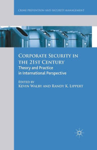 Title: Corporate Security in the 21st Century: Theory and Practice in International Perspective, Author: Kevin Walby