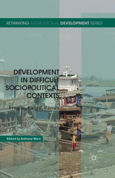 Development Difficult Sociopolitical Contexts: Fragile, Failed, Pariah
