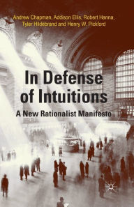Title: In Defense of Intuitions: A New Rationalist Manifesto, Author: A. Chapman