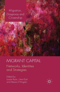 Title: Migrant Capital: Networks, Identities and Strategies, Author: Alessio D'Angelo