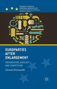 Title: Europarties After Enlargement: Organization, Ideology and Competition, Author: E. Bressanelli