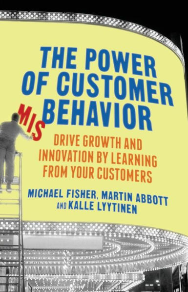 The Power of Customer Misbehavior: Drive Growth and Innovation by Learning from Your Customers