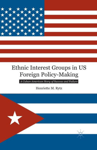 Ethnic Interest Groups US Foreign Policy-Making: A Cuban-American Story of Success and Failure