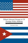 Ethnic Interest Groups in US Foreign Policy-Making: A Cuban-American Story of Success and Failure
