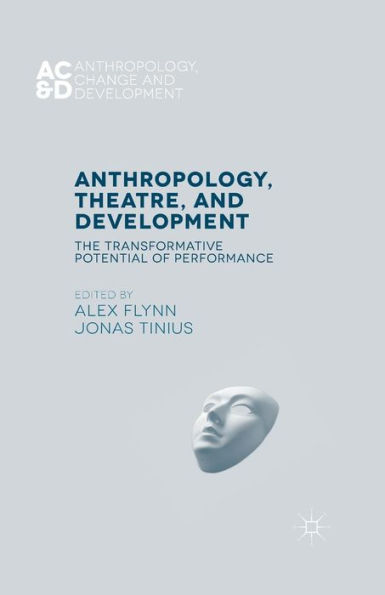 Anthropology, Theatre, and Development: The Transformative Potential of Performance