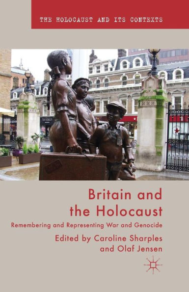 Britain and the Holocaust: Remembering Representing War Genocide