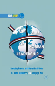 Title: The Rise of Korean Leadership: Emerging Powers and Liberal International Order, Author: G. Ikenberry