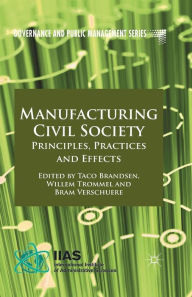 Title: Manufacturing Civil Society: Principles, Practices and Effects, Author: T. Brandsen