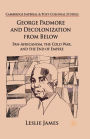 George Padmore and Decolonization from Below: Pan-Africanism, the Cold War, and the End of Empire