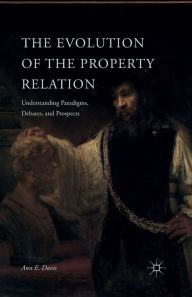 Title: The Evolution of the Property Relation: Understanding Paradigms, Debates, and Prospects, Author: A. Davis