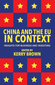 Title: China and the EU in Context: Insights for Business and Investors, Author: Kerry Brown
