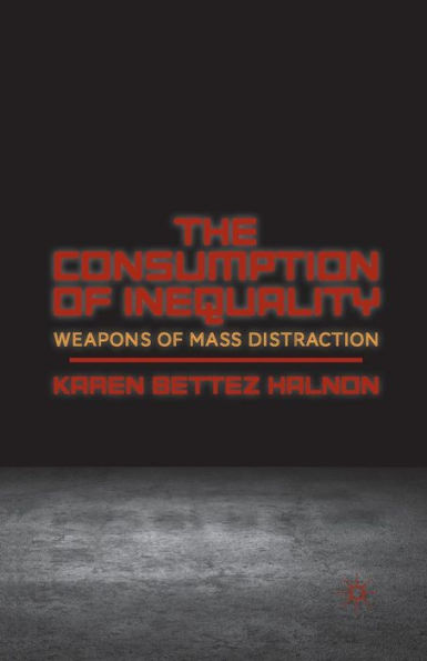The Consumption of Inequality: Weapons Mass Distraction