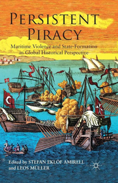 Persistent Piracy: Maritime Violence and State-Formation in Global Historical Perspective