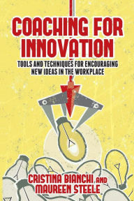 Title: Coaching for Innovation: Tools and Techniques for Encouraging New Ideas in the Workplace, Author: Cristina Bianchi