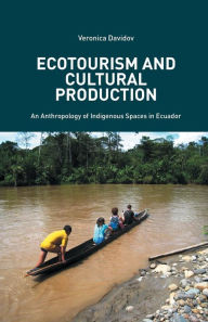 Title: Ecotourism and Cultural Production: An Anthropology of Indigenous Spaces in Ecuador, Author: V. Davidov