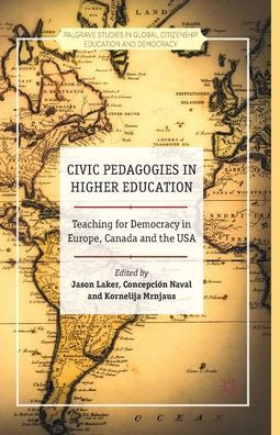 Civic Pedagogies Higher Education: Teaching for Democracy Europe, Canada and the USA