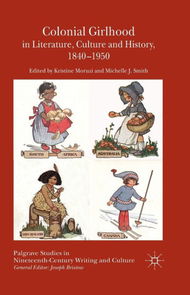 Colonial Girlhood in Literature, Culture and History, 1840-1950