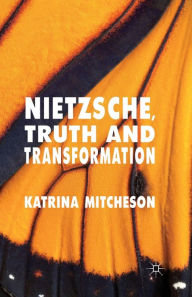 Title: Nietzsche, Truth and Transformation, Author: K. Mitcheson