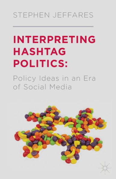 Interpreting Hashtag Politics: Policy Ideas an Era of Social Media