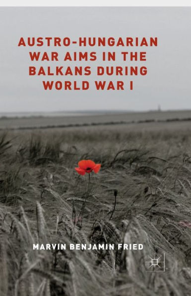 Austro-Hungarian War Aims the Balkans during World I