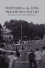 Suriname in the Long Twentieth Century: Domination, Contestation, Globalization