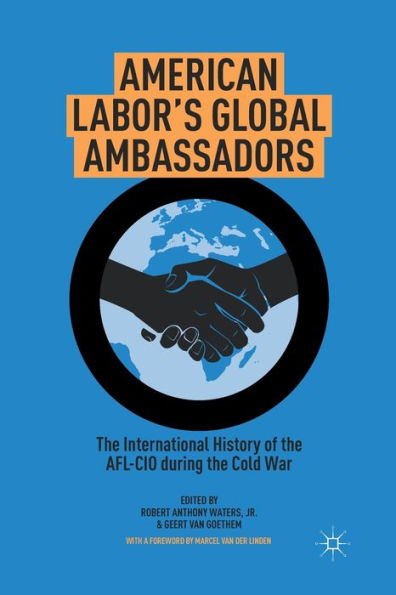 American Labor's Global Ambassadors: the International History of AFL-CIO during Cold War
