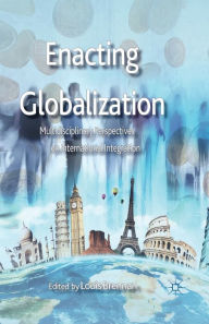 Title: Enacting Globalization: Multidisciplinary Perspectives on International Integration, Author: L. Brennan
