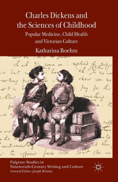 Charles Dickens and the Sciences of Childhood: Popular Medicine, Child Health Victorian Culture