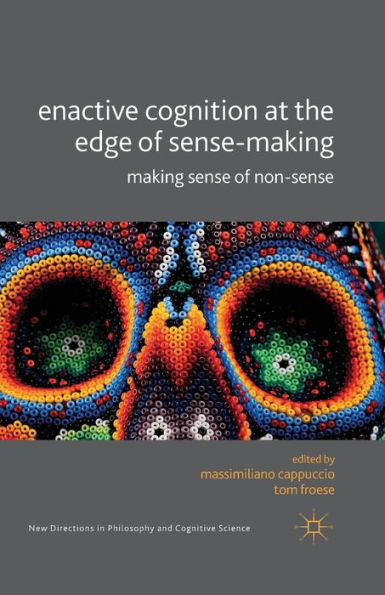 Enactive Cognition at the Edge of Sense-Making: Making Sense Non-Sense