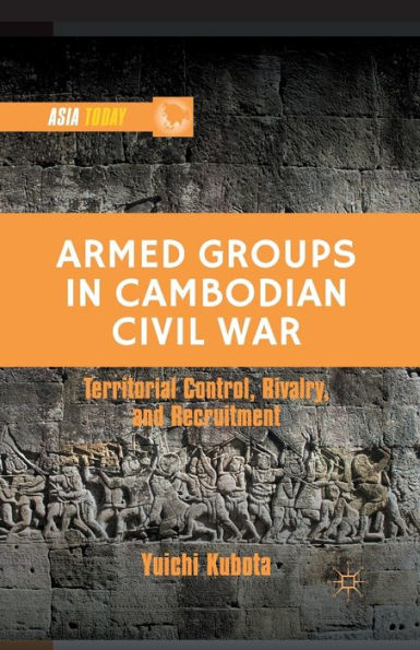 Armed Groups Cambodian Civil War: Territorial Control, Rivalry, and Recruitment