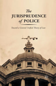 Title: The Jurisprudence of Police: Toward a General Unified Theory of Law, Author: T. Svogun