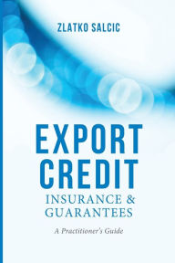 Title: Export Credit Insurance and Guarantees: A Practitioner's Guide, Author: Z. Salcic