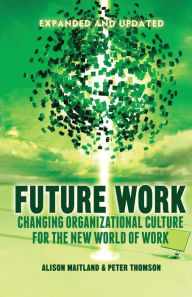 Title: Future Work (Expanded and Updated): Changing organizational culture for the new world of work, Author: A. Maitland