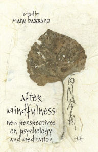 Title: After Mindfulness: New Perspectives on Psychology and Meditation, Author: M. Bazzano