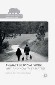 Title: Animals in Social Work: Why and How They Matter, Author: T. Ryan