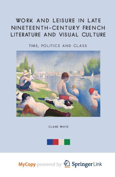 Work and Leisure Late Nineteenth-Century French Literature Visual Culture: Time, Politics Class