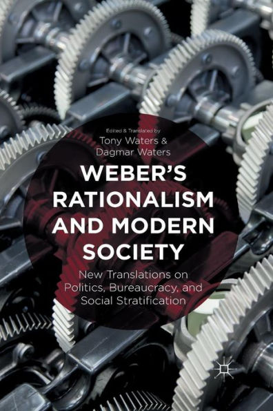 Weber's Rationalism and Modern Society: New Translations on Politics, Bureaucracy, Social Stratification