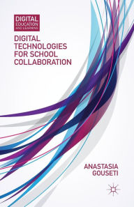Title: Digital Technologies for School Collaboration, Author: A. Gouseti