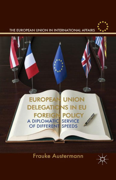 European Union Delegations EU Foreign Policy: A Diplomatic Service of Different Speeds