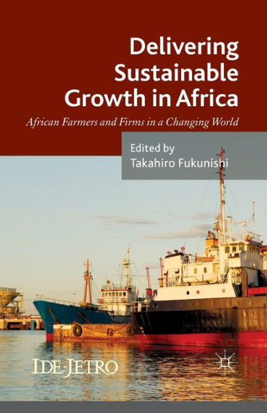 Delivering Sustainable Growth Africa: African Farmers and Firms a Changing World