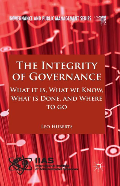 The Integrity of Governance: What it is, we Know, is Done and Where to go