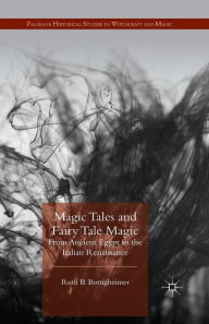 Title: Magic Tales and Fairy Tale Magic: From Ancient Egypt to the Italian Renaissance, Author: R. Bottigheimer