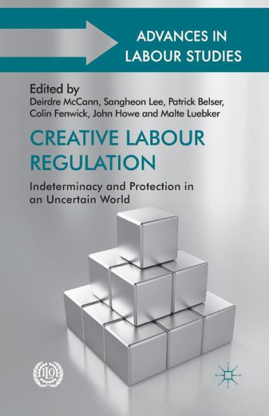 Creative Labour Regulation: Indeterminacy and Protection an Uncertain World