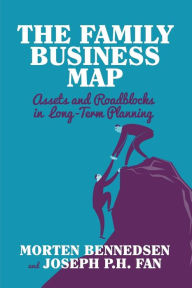 Title: The Family Business Map: Assets and Roadblocks in Long Term Planning, Author: M. Bennedsen