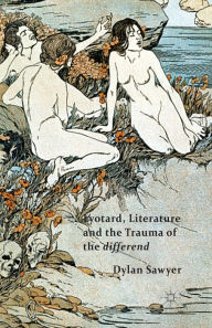 Title: Lyotard, Literature and the Trauma of the differend, Author: D. Sawyer